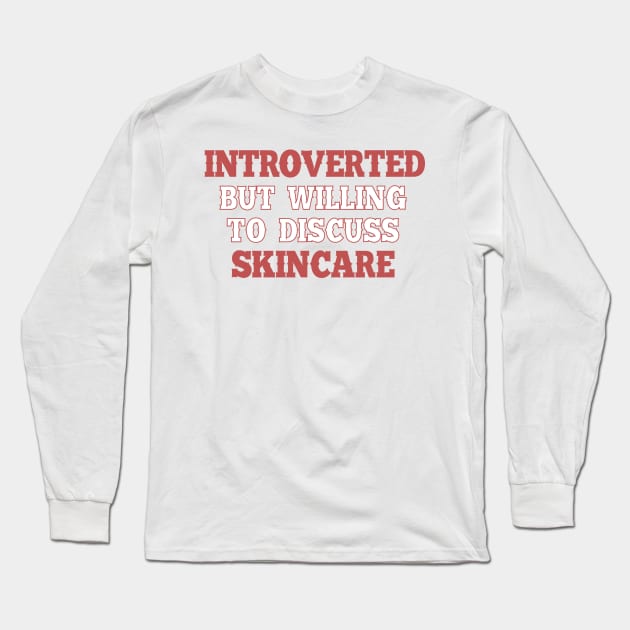 Introverted but willing to discuss skincare 1 Long Sleeve T-Shirt by SamridhiVerma18